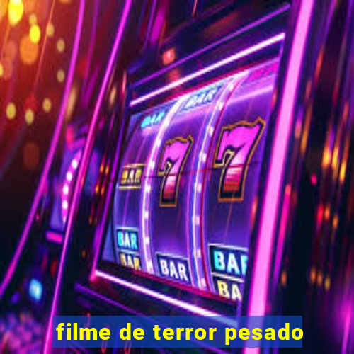 filme de terror pesado